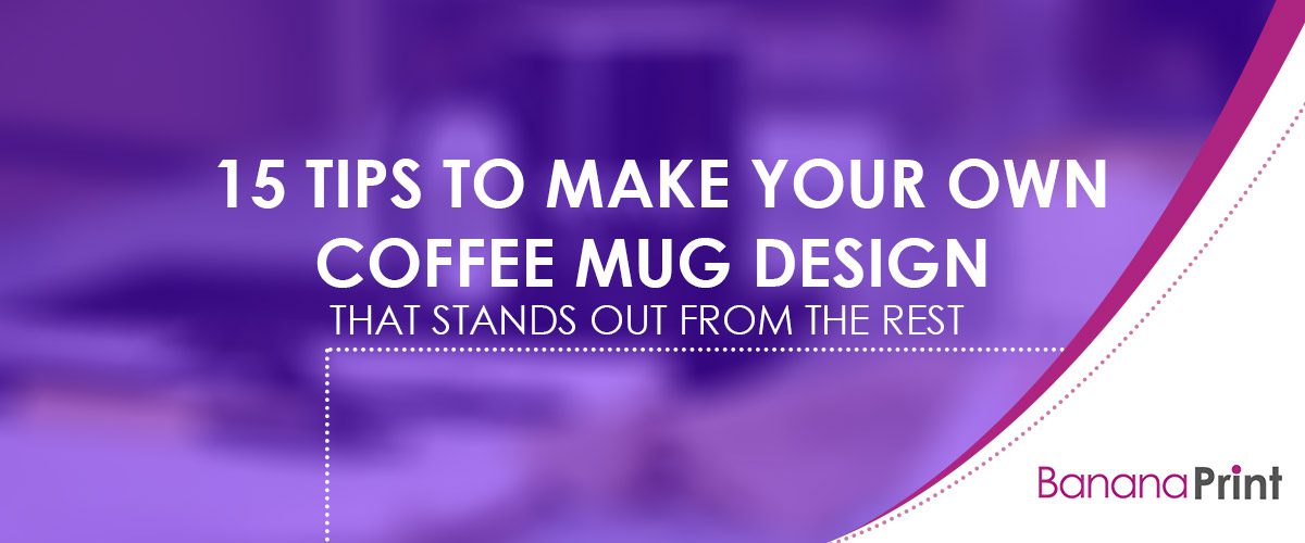 10 Unique Ideas To Design Your Own Custom Mugs